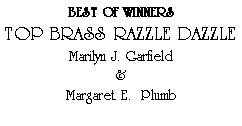 Text Box: BEST OF WINNERSTOP BRASS RAZZLE DAZZLEMarilyn J. Garfield&Margaret E.  Plumb