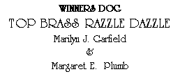 Text Box: WINNERS DOGTOP BRASS RAZZLE DAZZLEMarilyn J. Garfield&Margaret E.  Plumb