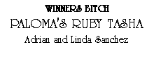 Text Box: WINNERS BITCHPALOMA'S RUBY TASHAAdrian and Linda Sanchez